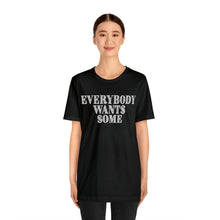 Load image into Gallery viewer, Everybody Wants Some $