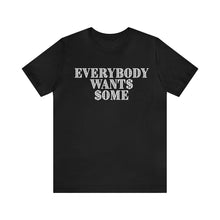 Load image into Gallery viewer, Everybody Wants Some $
