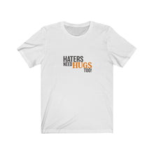 Load image into Gallery viewer, [Limited Run] Haters Need Hugs Too Unisex Tee
