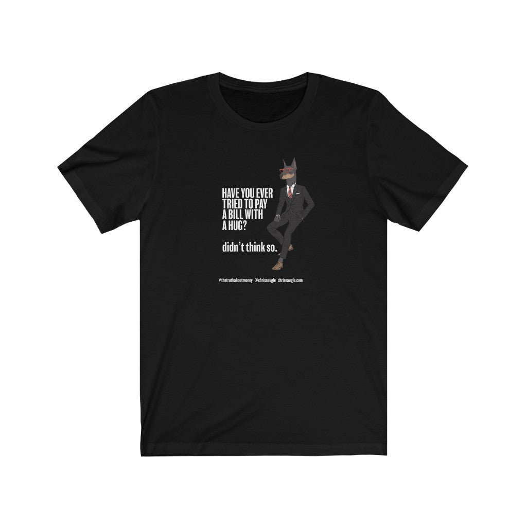 Have You Ever Tried To Pay A Bill With A Hug {#11} Short Sleeve Tee